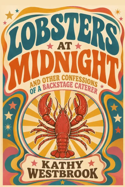 Lobsters at Midnight and Other Confessions of a Backstage Caterer